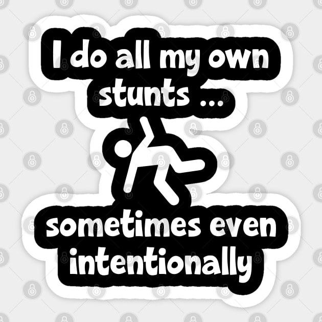 I Do All My Own Stunts ... sometimes even intentionally Sticker by KayBee Gift Shop